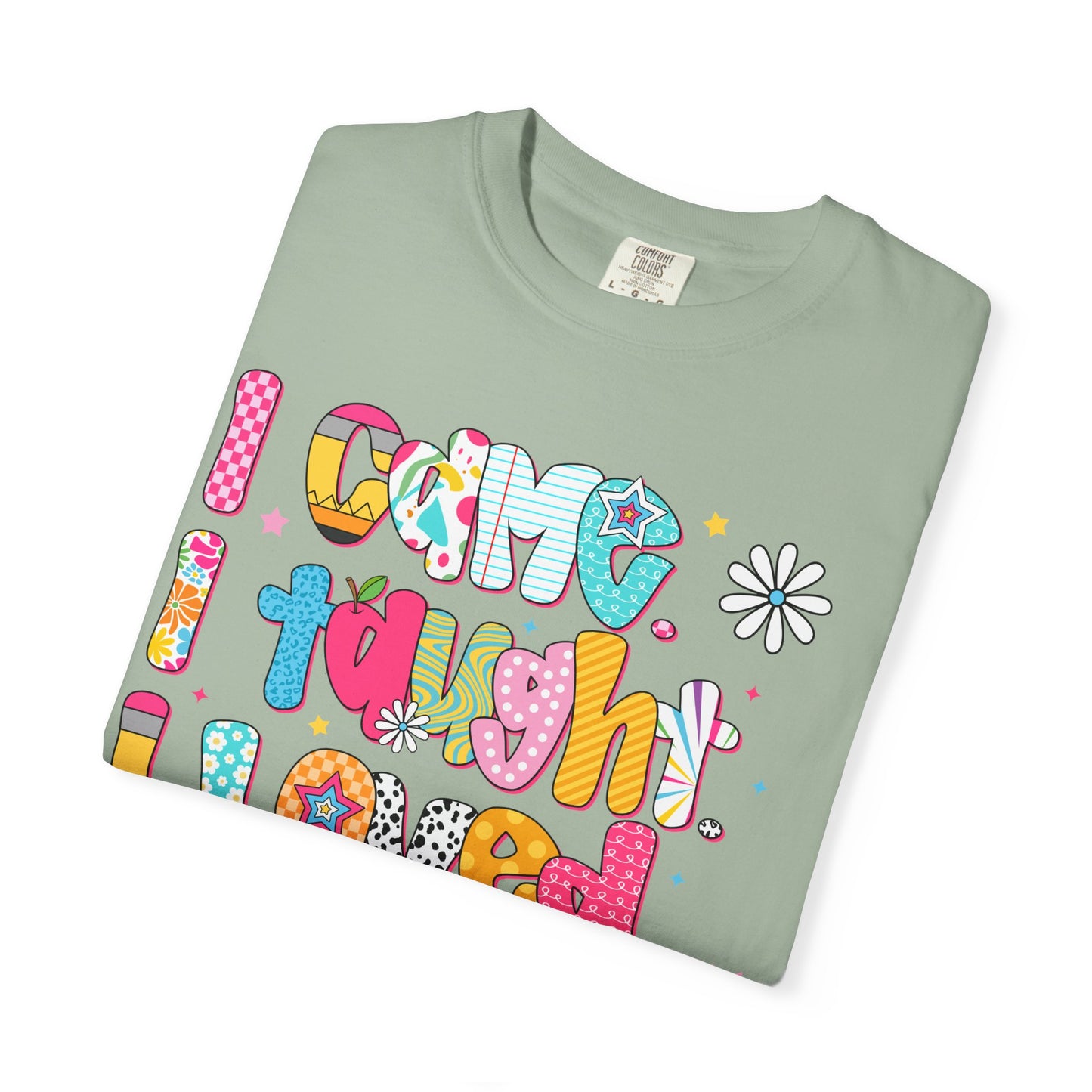 Teacher Life T-Shirt — "I Came I Taught I Loved I Learned" Colorful Graphic Tee