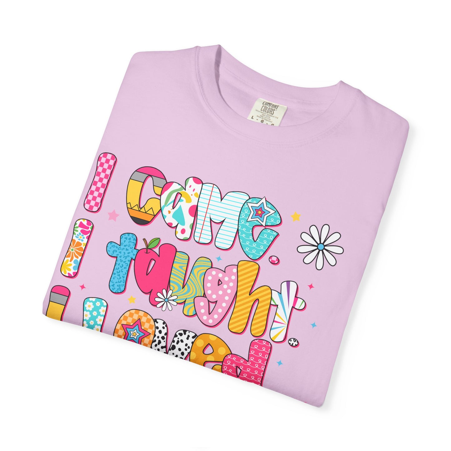 Teacher Life T-Shirt — "I Came I Taught I Loved I Learned" Colorful Graphic Tee