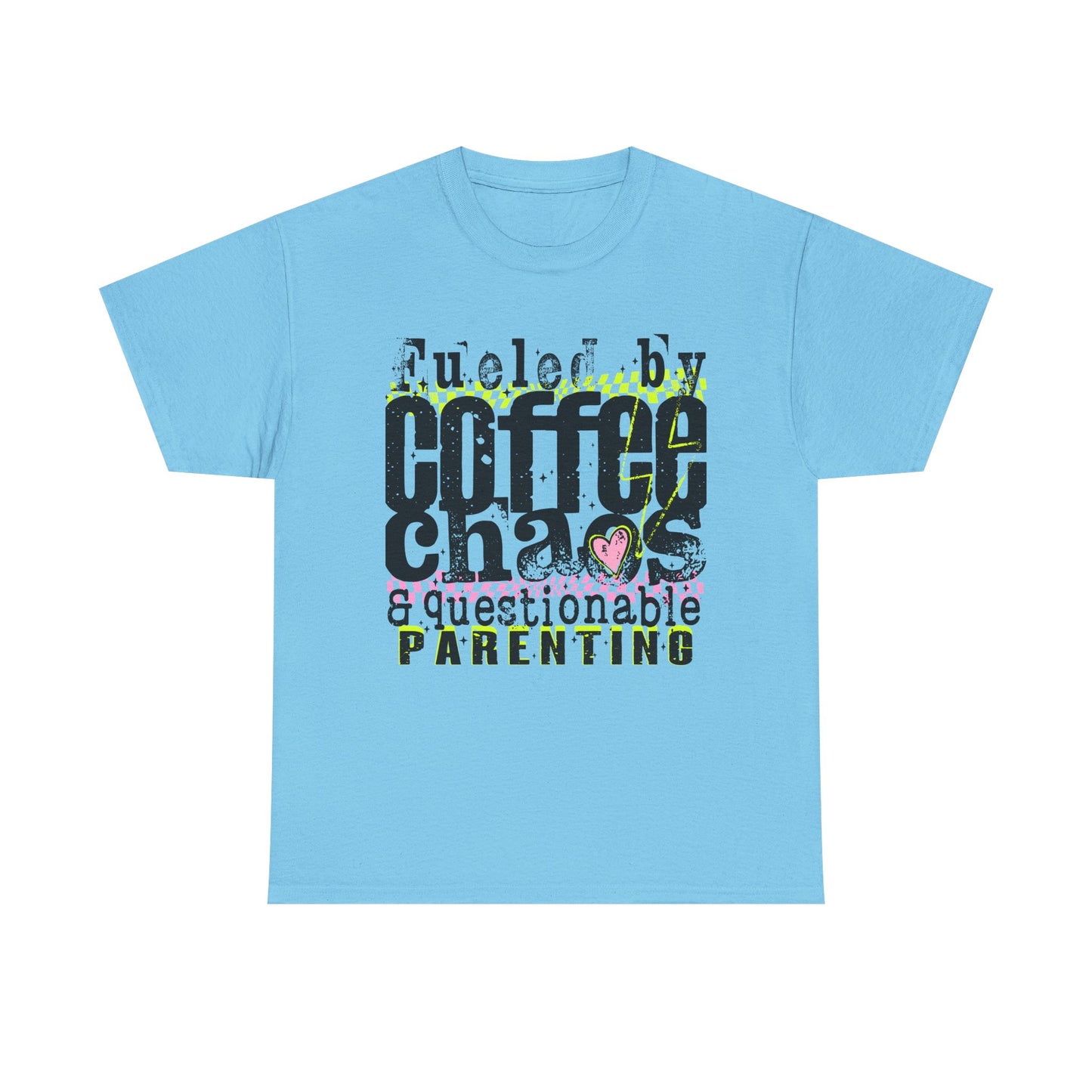 Fueled by Coffee Chaos and Questionable Parenting Tee