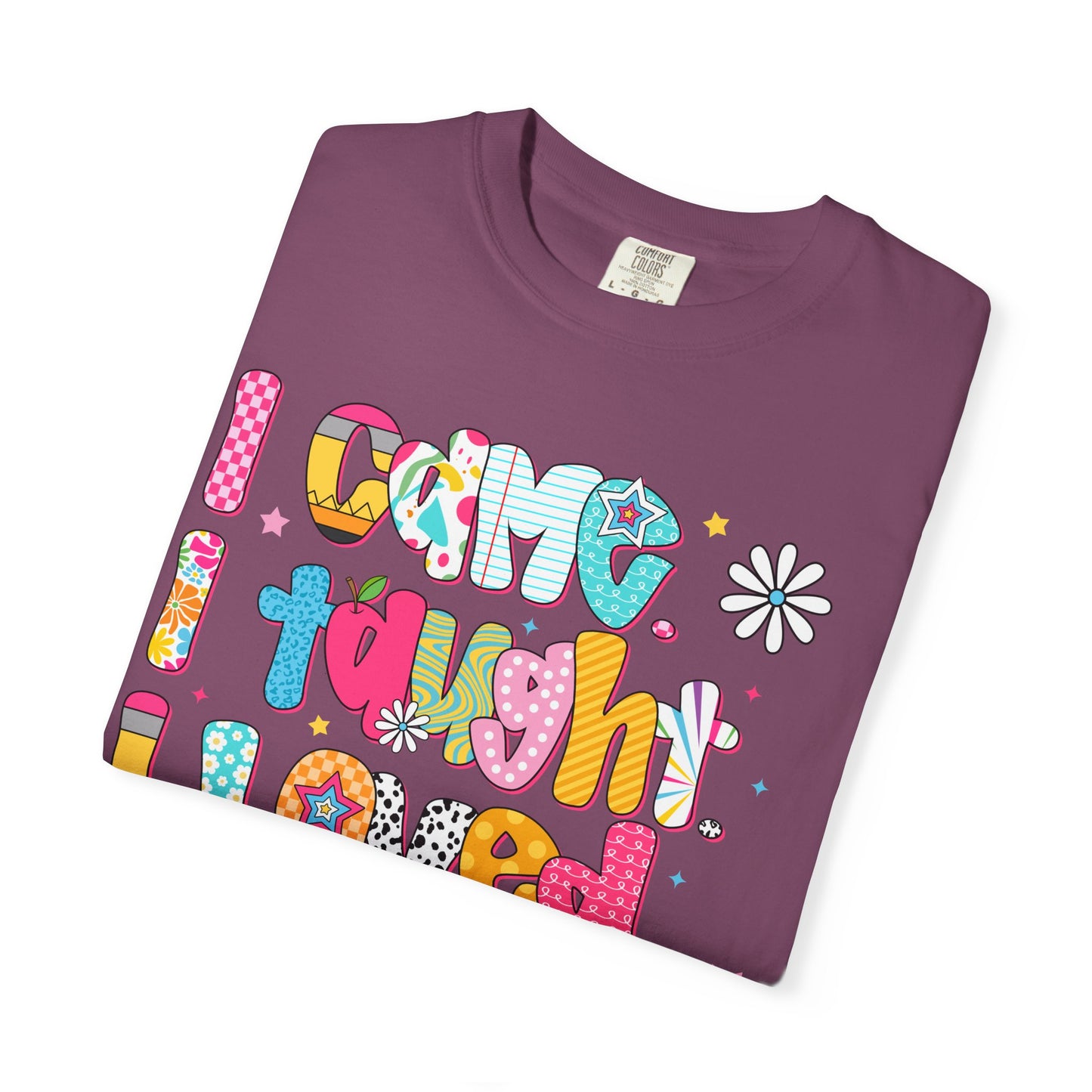 Teacher Life T-Shirt — "I Came I Taught I Loved I Learned" Colorful Graphic Tee