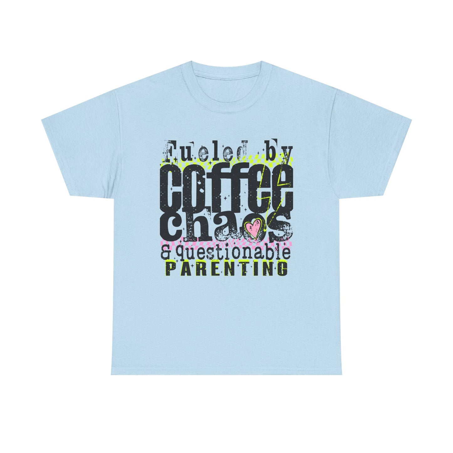 Fueled by Coffee Chaos and Questionable Parenting Tee