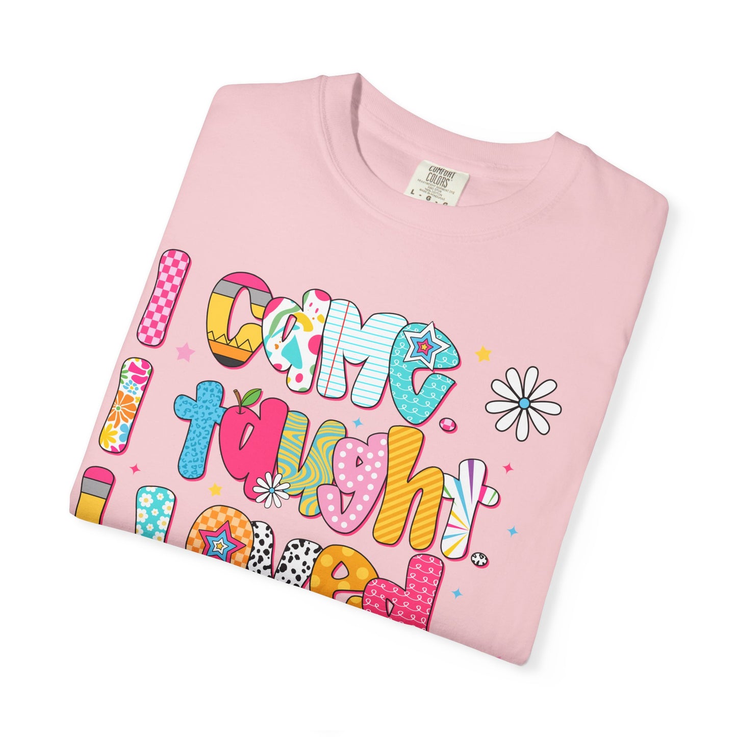Teacher Life T-Shirt — "I Came I Taught I Loved I Learned" Colorful Graphic Tee